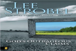 Book cover of God's Outrageous Claims: Discover What They Mean for You by Lee Strobel Book cover of God's Outrageous Claims: Discover What They Mean for You by Lee Strobel